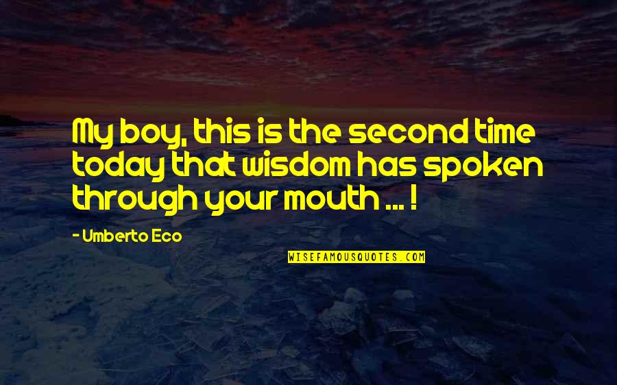 Magnifiche Sorti Quotes By Umberto Eco: My boy, this is the second time today