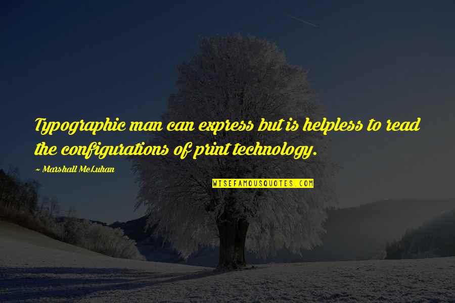 Magnificient Quotes By Marshall McLuhan: Typographic man can express but is helpless to Magnificient Quotes By Marshall McLuhan: Typographic man can express but is helpless to