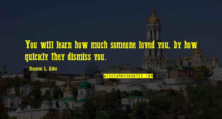 Magnificos Tienda Quotes By Shannon L. Alder: You will learn how much someone loved you,