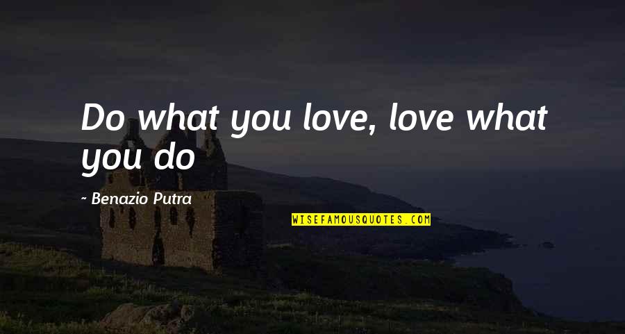 Magnificum Geranium Quotes By Benazio Putra: Do what you love, love what you do