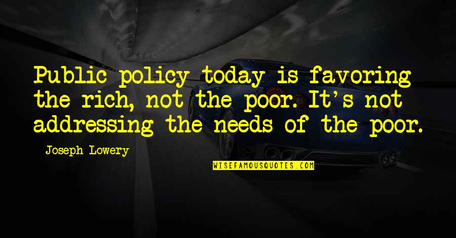 Magnificum Geranium Quotes By Joseph Lowery: Public policy today is favoring the rich, not