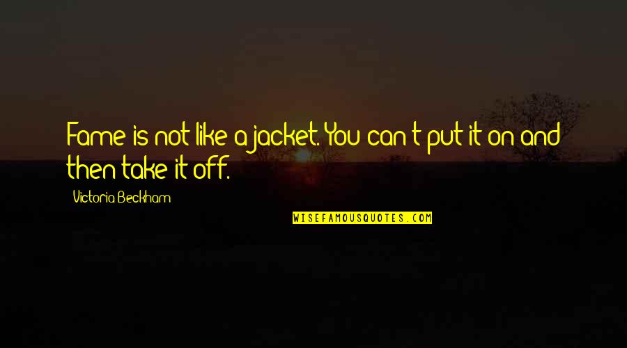 Magnified Mirror Quotes By Victoria Beckham: Fame is not like a jacket. You can't Magnified Mirror Quotes By Victoria Beckham: Fame is not like a jacket. You can't
