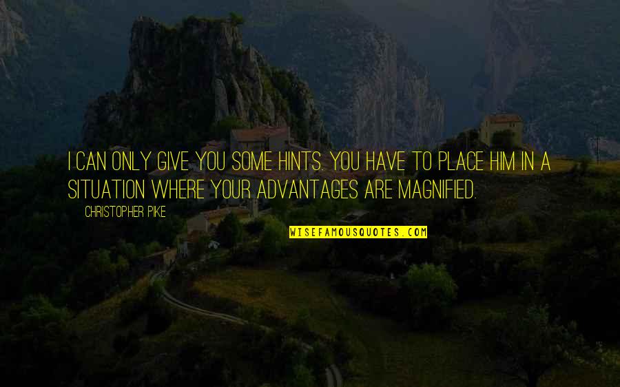 Magnified Quotes By Christopher Pike: I can only give you some hints. You