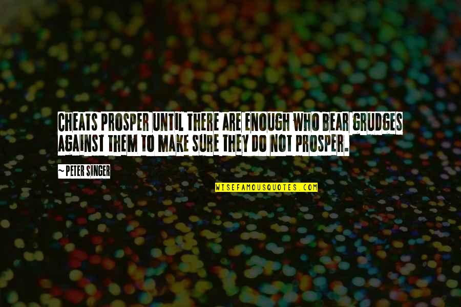 Magnifier Quotes By Peter Singer: Cheats prosper until there are enough who bear