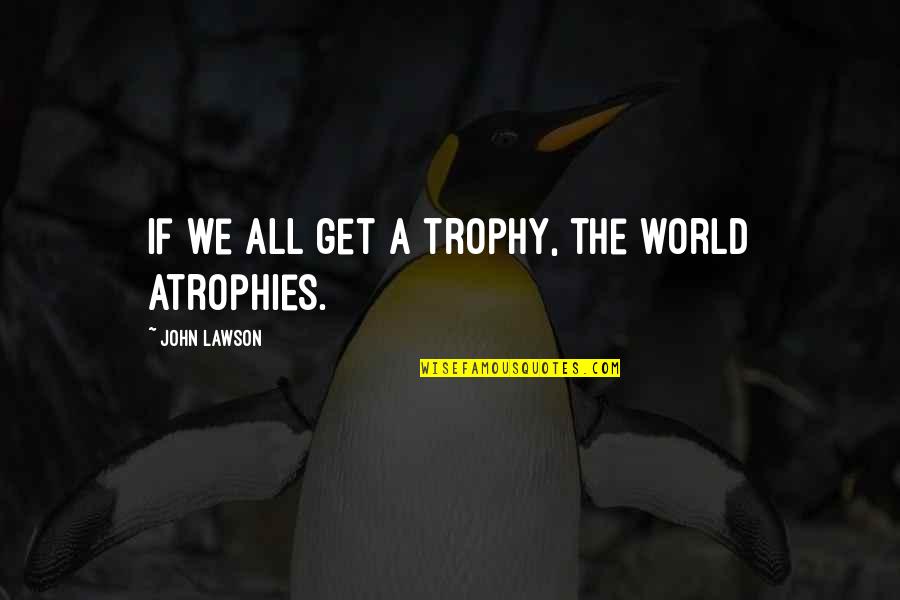 Magnifies Crossword Quotes By John Lawson: If we all get a trophy, the world