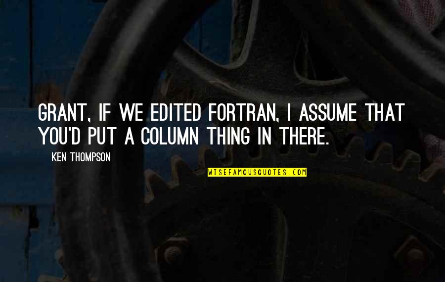 Magnifies Crossword Quotes By Ken Thompson: Grant, if we edited Fortran, I assume that