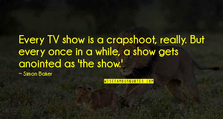 Magnifiy Quotes By Simon Baker: Every TV show is a crapshoot, really. But