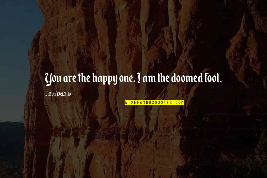 Magnifying Funny Quotes By Don DeLillo: You are the happy one. I am the