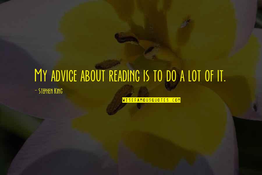 Magnifying Funny Quotes By Stephen King: My advice about reading is to do a