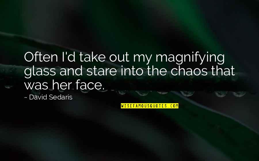Magnifying Glass Quotes By David Sedaris: Often I'd take out my magnifying glass and