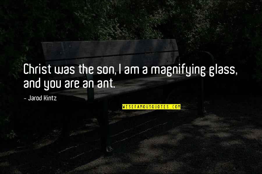 Magnifying Glass Quotes By Jarod Kintz: Christ was the son, I am a magnifying