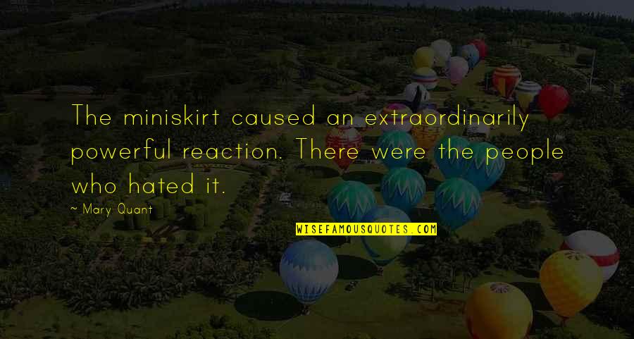 Magnifying Glass Short Quotes By Mary Quant: The miniskirt caused an extraordinarily powerful reaction. There Magnifying Glass Short Quotes By Mary Quant: The miniskirt caused an extraordinarily powerful reaction. There
