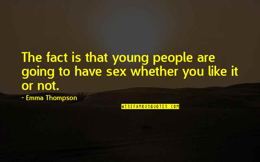 Magnifying God Quotes By Emma Thompson: The fact is that young people are going