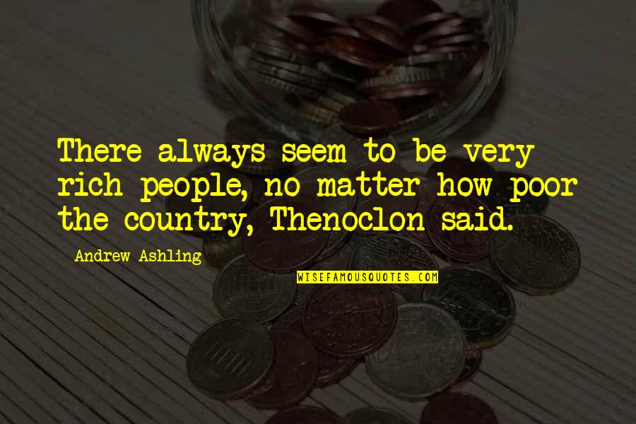Magnini Amanda Quotes By Andrew Ashling: There always seem to be very rich people,
