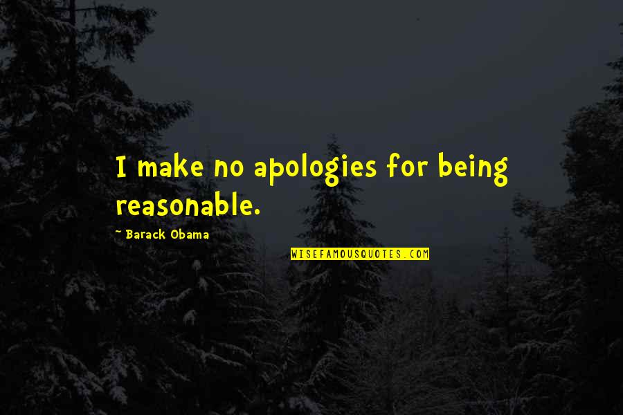Magnitogorsk Metallurg Quotes By Barack Obama: I make no apologies for being reasonable.