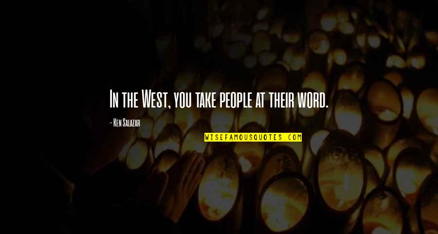 Magnitsky Case Quotes By Ken Salazar: In the West, you take people at their Magnitsky Case Quotes By Ken Salazar: In the West, you take people at their