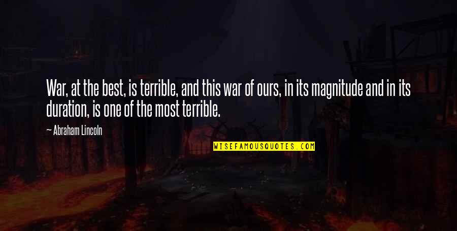 Magnitude Quotes By Abraham Lincoln: War, at the best, is terrible, and this Magnitude Quotes By Abraham Lincoln: War, at the best, is terrible, and this