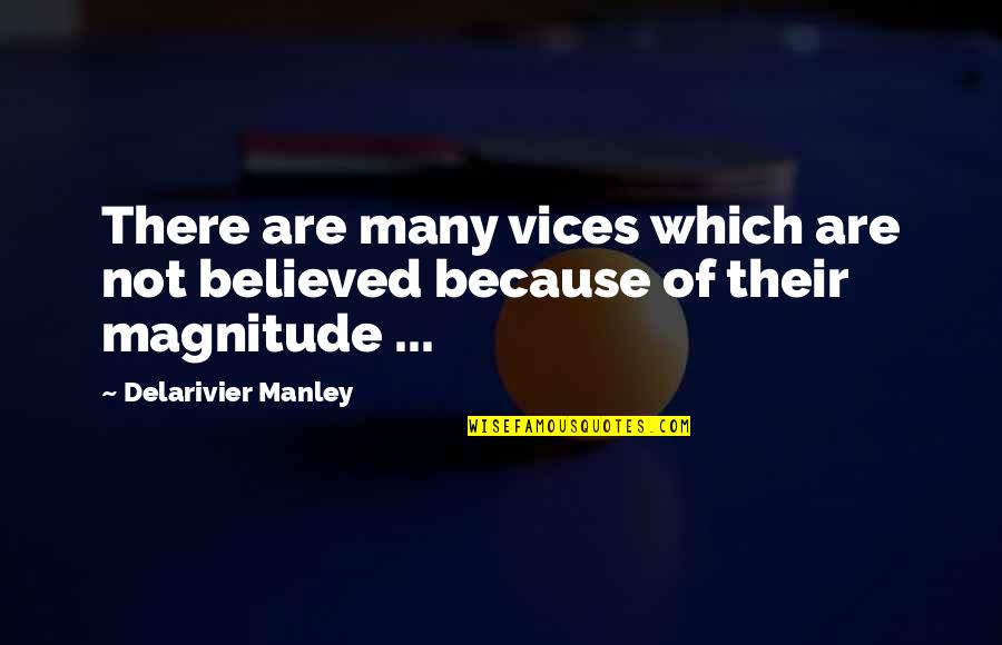 Magnitude Quotes By Delarivier Manley: There are many vices which are not believed Magnitude Quotes By Delarivier Manley: There are many vices which are not believed