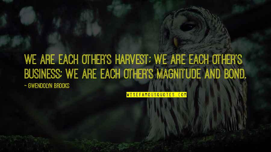 Magnitude Quotes By Gwendolyn Brooks: We are each other's harvest; we are each Magnitude Quotes By Gwendolyn Brooks: We are each other's harvest; we are each