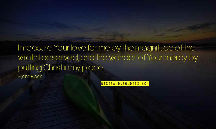 Magnitude Quotes By John Piper: I measure Your love for me by the Magnitude Quotes By John Piper: I measure Your love for me by the