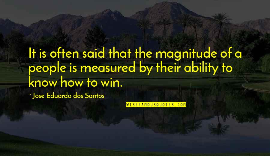 Magnitude Quotes By Jose Eduardo Dos Santos: It is often said that the magnitude of Magnitude Quotes By Jose Eduardo Dos Santos: It is often said that the magnitude of