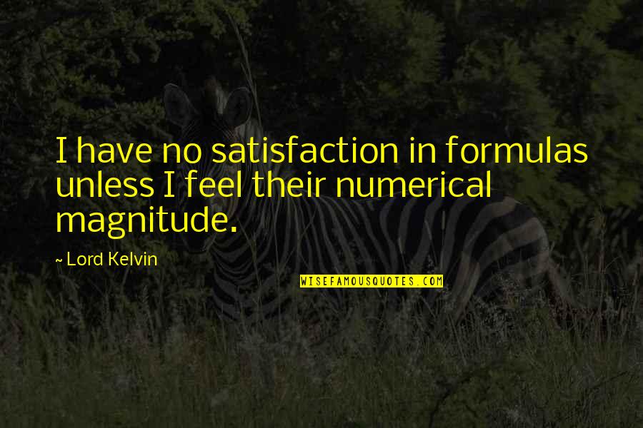 Magnitude Quotes By Lord Kelvin: I have no satisfaction in formulas unless I
