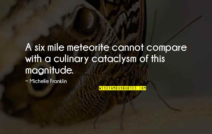 Magnitude Quotes By Michelle Franklin: A six mile meteorite cannot compare with a Magnitude Quotes By Michelle Franklin: A six mile meteorite cannot compare with a