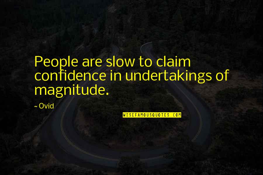 Magnitude Quotes By Ovid: People are slow to claim confidence in undertakings