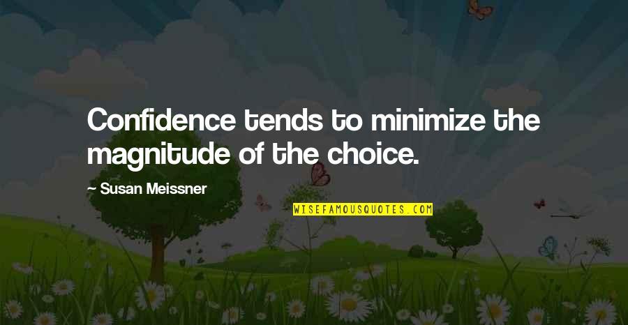 Magnitude Quotes By Susan Meissner: Confidence tends to minimize the magnitude of the Magnitude Quotes By Susan Meissner: Confidence tends to minimize the magnitude of the