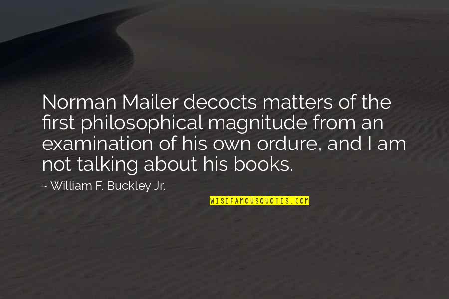 Magnitude Quotes By William F. Buckley Jr.: Norman Mailer decocts matters of the first philosophical Magnitude Quotes By William F. Buckley Jr.: Norman Mailer decocts matters of the first philosophical