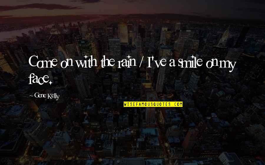 Magnitudes Fundamentales Quotes By Gene Kelly: Come on with the rain / I've a