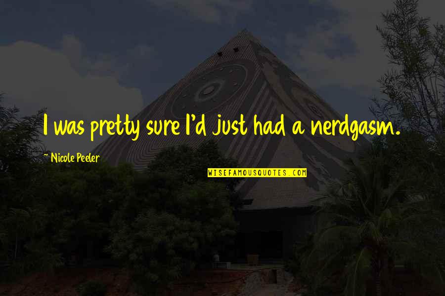 Magnitudes Of Earthquakes Quotes By Nicole Peeler: I was pretty sure I'd just had a Magnitudes Of Earthquakes Quotes By Nicole Peeler: I was pretty sure I'd just had a