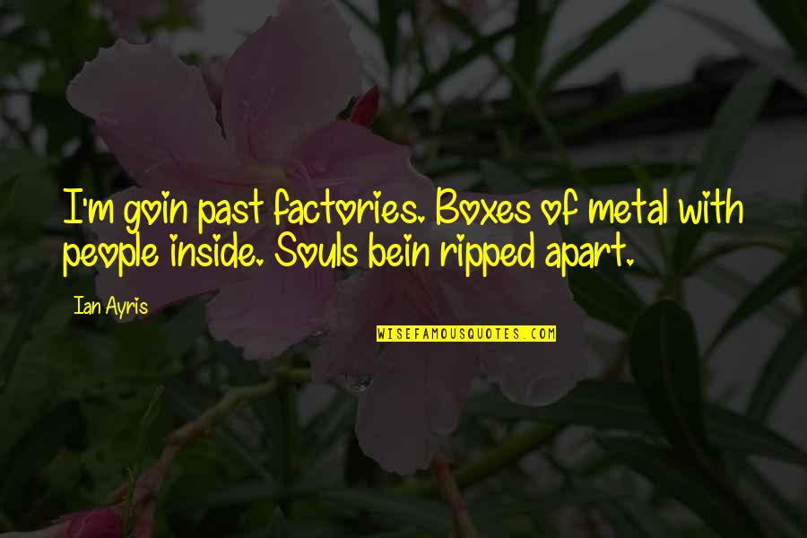 Magnon Early Human Quotes By Ian Ayris: I'm goin past factories. Boxes of metal with