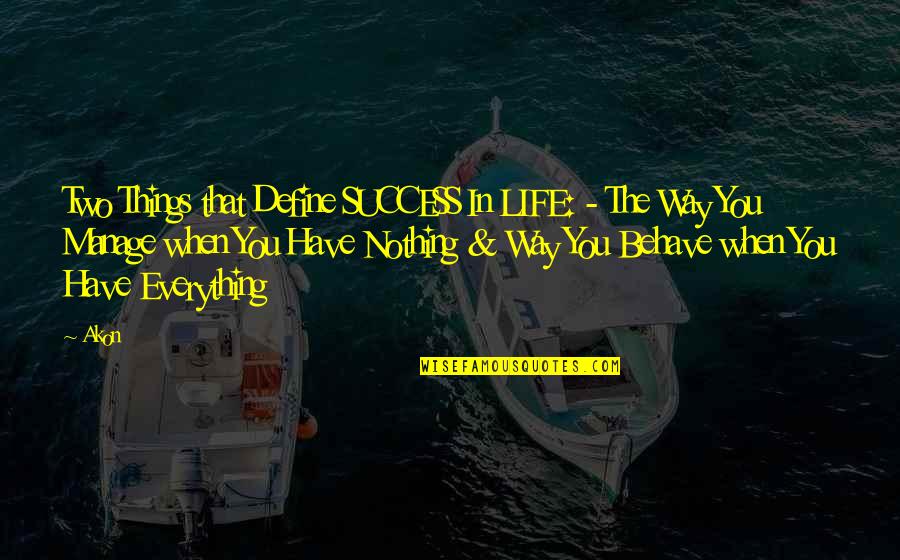 Magnon Quotes By Akon: Two Things that Define SUCCESS In LIFE: - Magnon Quotes By Akon: Two Things that Define SUCCESS In LIFE: -