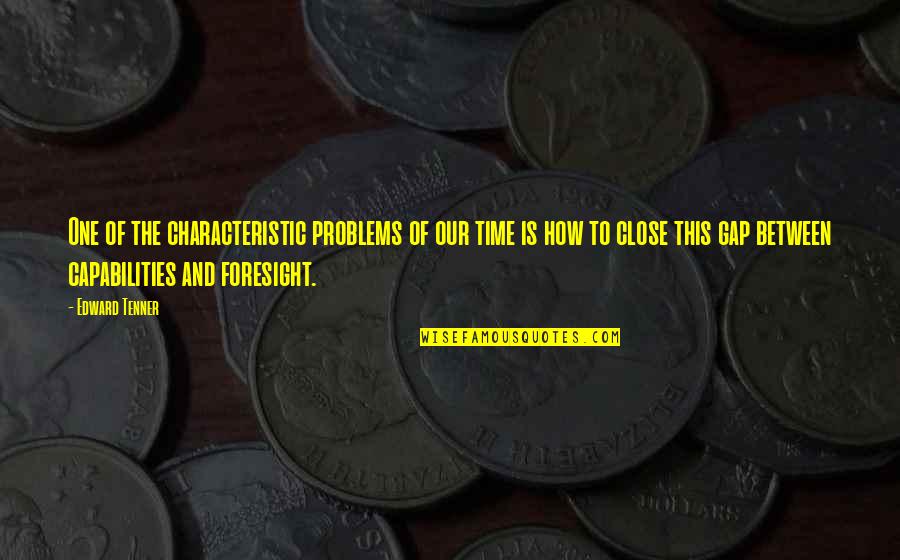 Magnons Quotes By Edward Tenner: One of the characteristic problems of our time