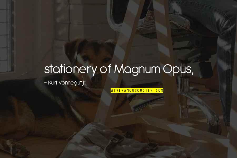 Magnum Opus Quotes By Kurt Vonnegut Jr.: stationery of Magnum Opus,