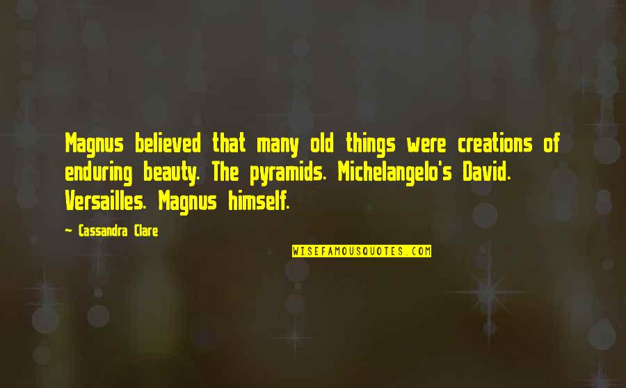 Magnus Bane Quotes By Cassandra Clare: Magnus believed that many old things were creations Magnus Bane Quotes By Cassandra Clare: Magnus believed that many old things were creations