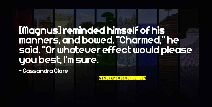 Magnus Bane Quotes By Cassandra Clare: [Magnus] reminded himself of his manners, and bowed.
