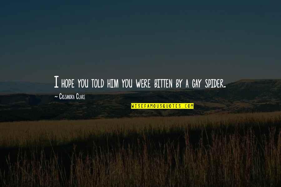 Magnus Bane Quotes By Cassandra Clare: I hope you told him you were bitten Magnus Bane Quotes By Cassandra Clare: I hope you told him you were bitten