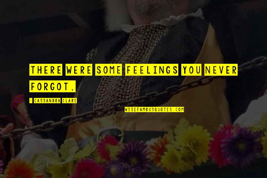 Magnus Bane Quotes By Cassandra Clare: There were some feelings you never forgot. Magnus Bane Quotes By Cassandra Clare: There were some feelings you never forgot.