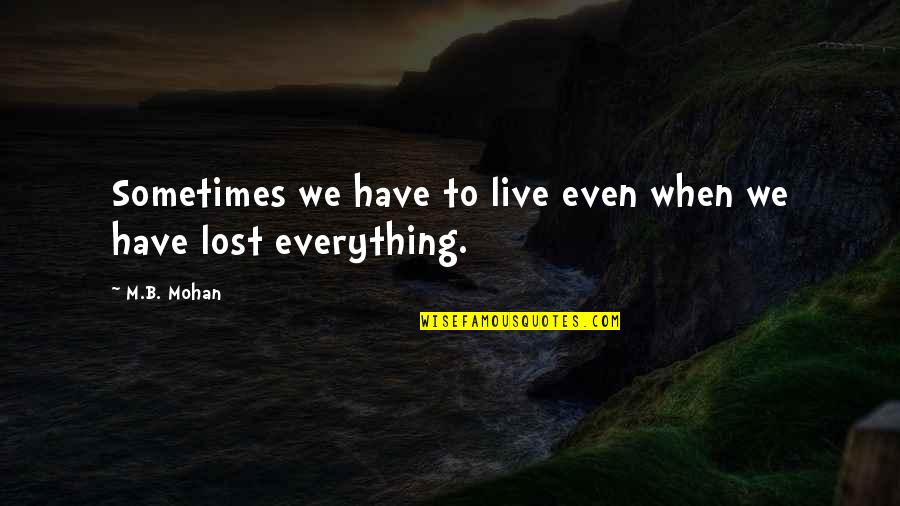 Magnus Buchan Quotes By M.B. Mohan: Sometimes we have to live even when we