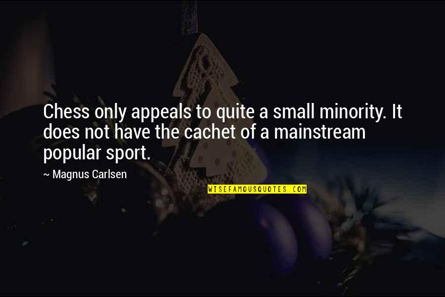 Magnus Carlsen Chess Quotes By Magnus Carlsen: Chess only appeals to quite a small minority.