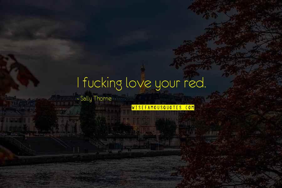 Magnus Nilsson Quotes By Sally Thorne: I fucking love your red.