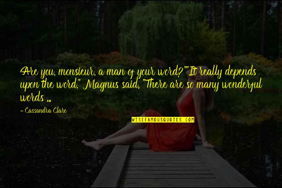 Magnus Quotes By Cassandra Clare: Are you, monsieur, a man of your word?""It