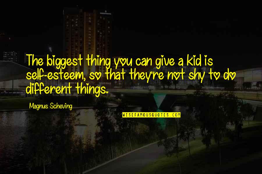 Magnus Scheving Quotes By Magnus Scheving: The biggest thing you can give a kid