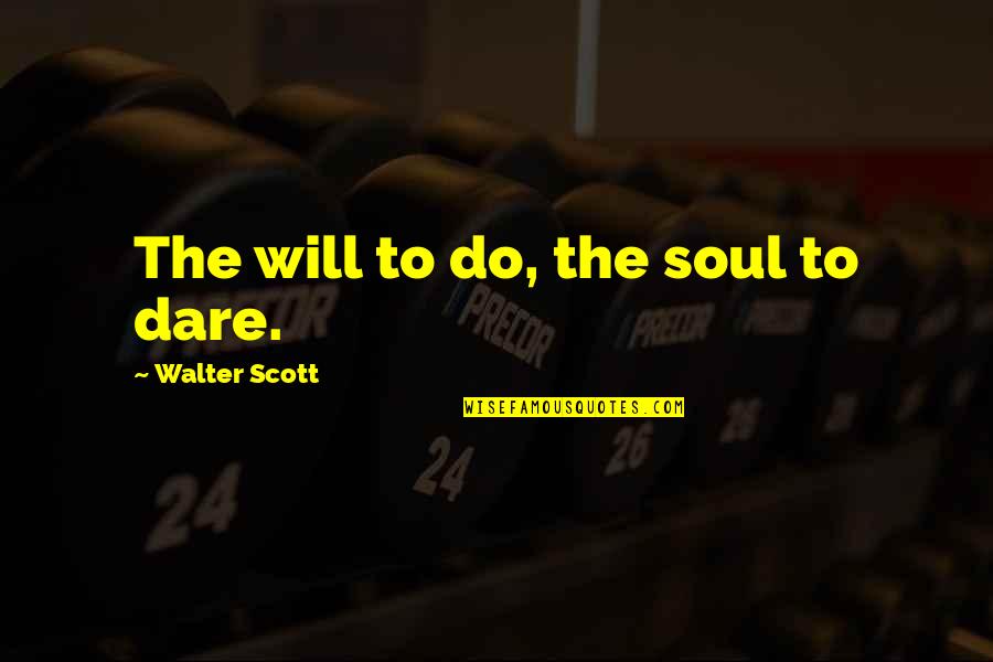 Magnus Scheving Quotes By Walter Scott: The will to do, the soul to dare.