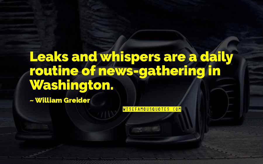 Magnus The Pious Quotes By William Greider: Leaks and whispers are a daily routine of