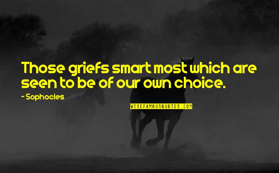 Magnus Uggla Quotes By Sophocles: Those griefs smart most which are seen to