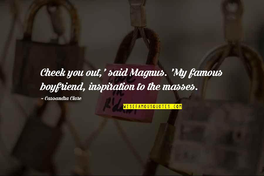 Magnus X Alec Quotes By Cassandra Clare: Check you out,' said Magnus. 'My famous boyfriend,