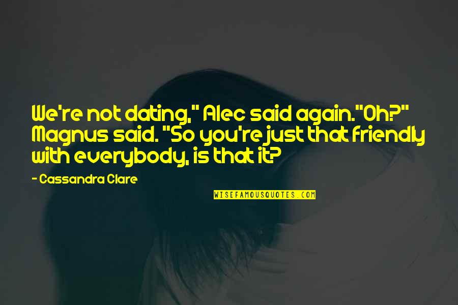 Magnus X Alec Quotes By Cassandra Clare: We're not dating," Alec said again."Oh?" Magnus said.